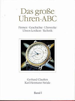 Bild des Verkufers fr Das groe Uhren-ABC. Band 1. Firmen, Geschichte, Uhrwerke, Uhren-Lexikon, Technik. zum Verkauf von Antiquariat Bernhardt