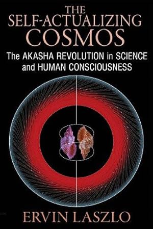 Bild des Verkufers fr Self-Actualizing Cosmos: The Akaksha Revolution in Science: The Akasha Revolution in Science and Human Consciousness zum Verkauf von WeBuyBooks