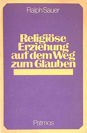 Bild des Verkufers fr Religise Erziehung auf dem Weg zum Glauben. zum Verkauf von books4less (Versandantiquariat Petra Gros GmbH & Co. KG)
