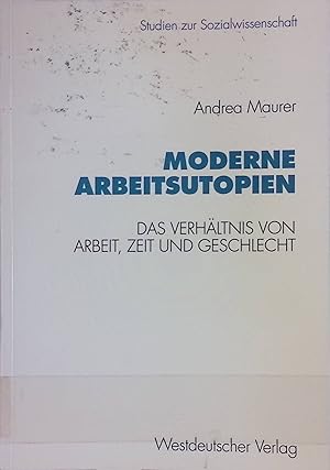 Seller image for Moderne Arbeitsutopien : das Verhltnis von Arbeit, Zeit und Geschlecht. Studien zur Sozialwissenschaft ; Bd. 138 for sale by books4less (Versandantiquariat Petra Gros GmbH & Co. KG)