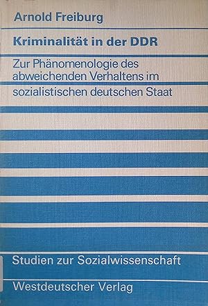 Kriminalität in der DDR : zur Phänomenologie d. abweichenden Verhaltens im sozialist. dt. Staat. ...