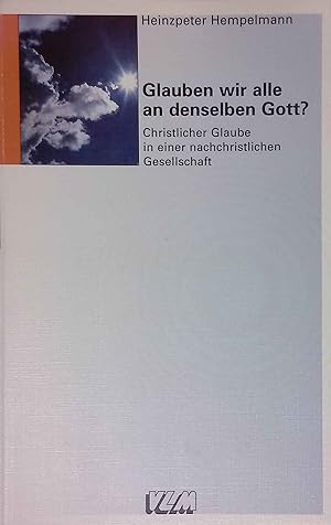 Seller image for Glauben wir alle an denselben Gott? : christlicher Glaube in einer nachchristlichen Gesellschaft. for sale by books4less (Versandantiquariat Petra Gros GmbH & Co. KG)