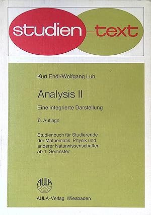 Analysis 2 : e. integrierte Darstellung. Studienbuch für Studierende der Mathematik, Physik und a...
