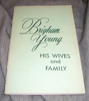 BRIGHAM YOUNG - His Wives and Family