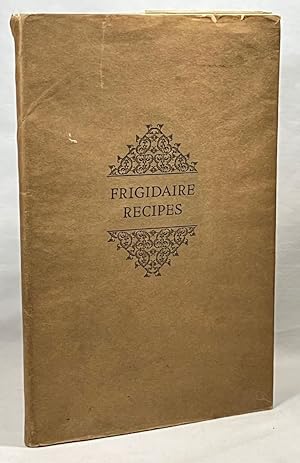 Frigidaire Recipes: For Frigidaire Automatic Refrigerators Equipped with the Frigidaire Cold Control