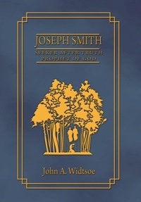 Joseph Smith; Seeker after truth, prophet of God