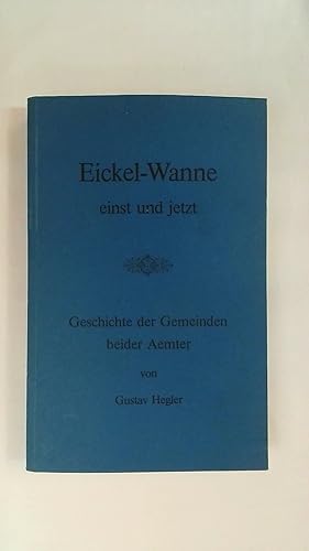 Bild des Verkufers fr EICKEL-WANNE EINST UND JETZT. GESCHICHTE DER GEMEINDEN BEIDER AEMTER: WANNE, RHLINGSHAUSEN, CRANGE, EICKEL UND HOLSTERHAUSEN, SOWIE DER GEMEINDE HORDEL. zum Verkauf von Buchmerlin