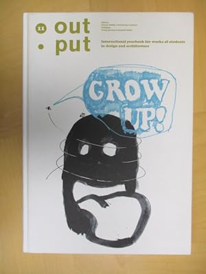 Imagen del vendedor de output 11 - Grow up! International yearbook for works of students in design and architecture. a la venta por Brcke Schleswig-Holstein gGmbH