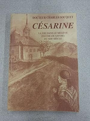 Image du vendeur pour CESARINE - LA VIE DANS LE MEGEVE DU XIXe SIECLE mis en vente par Dmons et Merveilles