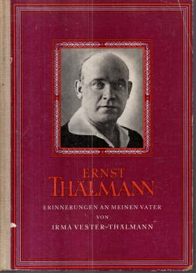 Ernst Thälmann. Erinnerungen an meinen Vater.