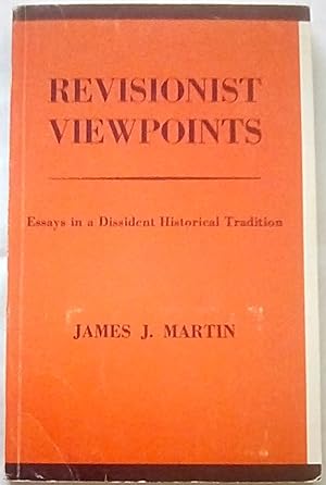 Revisionist Viewpoints: Essays in a Dissident Historical Tradition