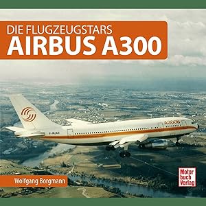 Imagen del vendedor de Airbus A300: Die Flugzeugstars a la venta por artbook-service