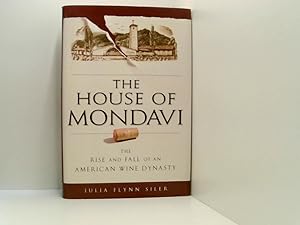 Bild des Verkufers fr The House of Mondavi: The Rise and Fall of an American Wine Dynasty zum Verkauf von Book Broker