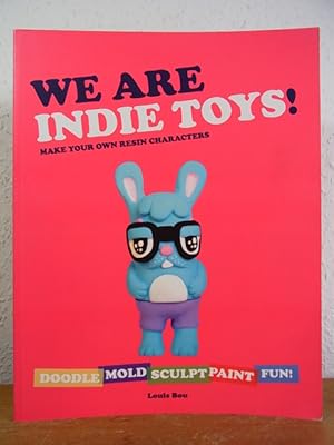 Imagen del vendedor de We are Indie Toys! Make your own resin Characters a la venta por Antiquariat Weber