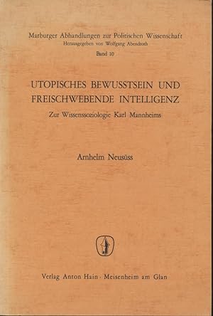 Utopisches Bewusstsein und freischwebende Intelligenz : Zur Wissenssoziologie Karl Mannheims. Mar...