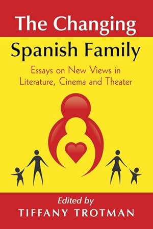 Imagen del vendedor de The Changing Spanish Family : Essays on New Views in Literature, Cinema and Theater a la venta por AHA-BUCH GmbH