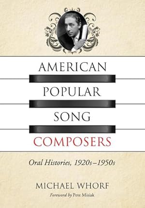 Image du vendeur pour American Popular Song Composers : Oral Histories, 1920s-1950s mis en vente par AHA-BUCH GmbH