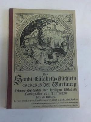 Seller image for Das Sankt-Elisabeth-Bchlein der Wartburg. Lebens-Geschichte der Heiligen Elisabeth Landgrfin von Thringen for sale by Celler Versandantiquariat