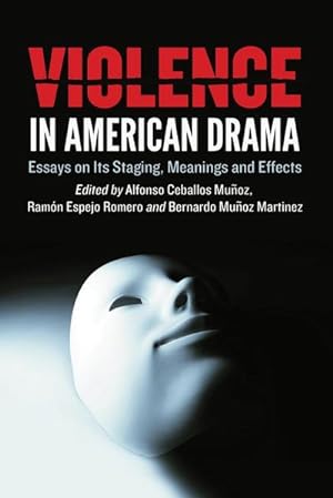 Imagen del vendedor de Violence in American Drama : Essays on Its Staging, Meanings and Effects a la venta por AHA-BUCH GmbH