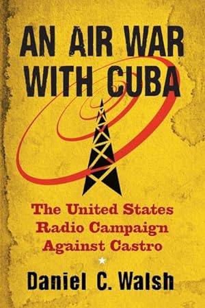 Seller image for An Air War with Cuba : The United States Radio Campaign Against Castro for sale by AHA-BUCH GmbH