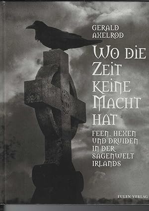 Seller image for Wo die Zeit keine Macht hat. Feen, Hexen und Druiden in der Sagenwelt Irlands. for sale by Antiquariat Frank Dahms