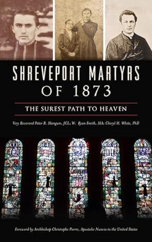 Bild des Verkufers fr Shreveport Martyrs of 1873: The Surest Path to Heaven zum Verkauf von moluna