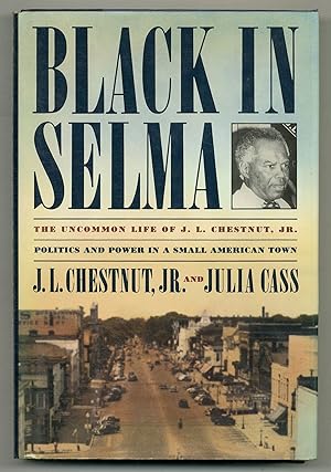 Seller image for Black In Selma: The Uncommon Life of J.L. Chestnut, Jr., Politics and Power in a Small American Town for sale by Between the Covers-Rare Books, Inc. ABAA