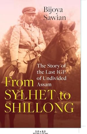 Seller image for FROM SYLHET TO SHILLONG THE STORY OF THE LAST IGP OF UNDIVIDED ASSAM for sale by AHA-BUCH GmbH