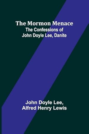 Image du vendeur pour The Mormon Menace : The Confessions of John Doyle Lee, Danite mis en vente par AHA-BUCH GmbH