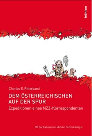 Bild des Verk�ufers f�r Dem �sterreichischen auf der Spur: Expeditionen eines NZZ-Korrespondenten. Mit Karikaturen von Michael Pammesberger : Expeditionen eines NZZ-Korrespondenten zum Verkauf von AHA-BUCH GmbH