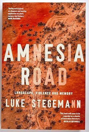 Amnesia Road: Landscape, Violence and Memory by Luke Stegemann