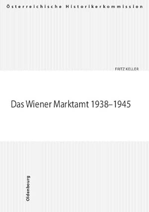 Bild des Verkufers fr Das Wiener Marktamt 1938-1945 (Verffentlichungen der sterreichischen Historikerkommission. Vermgensentzug whrend der NS-Zeit sowie Rckstellungen und Entschdigungen seit 1945 in sterreich) zum Verkauf von AHA-BUCH GmbH