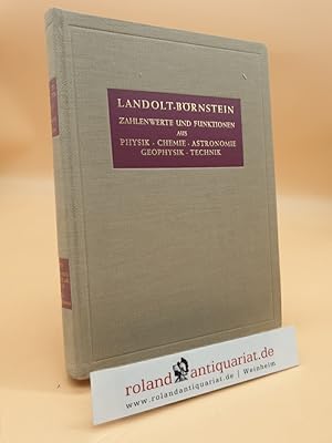 Landolt-Börnstein. Zahlenwerte und Funktionen aus Physik, Chemie, Astronomie, Geophysik und Techn...