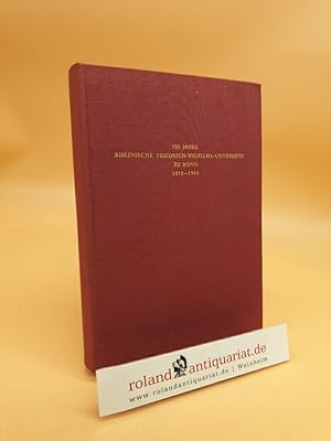 150 Jahre Rheinische Friedrich-Wilhelms-Universität zu Bonn, 1818-1968. Bonner Gelehrte, Beiträge...