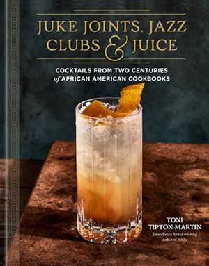 Seller image for Juke Joints, Jazz Clubs & Juice : Cocktails from Two Centuries of African American Cookbooks for sale by GreatBookPrices