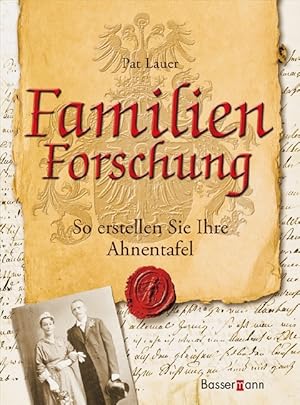 Familienforschung : so erstellen Sie Ihre Ahnentafel / Pat Lauer