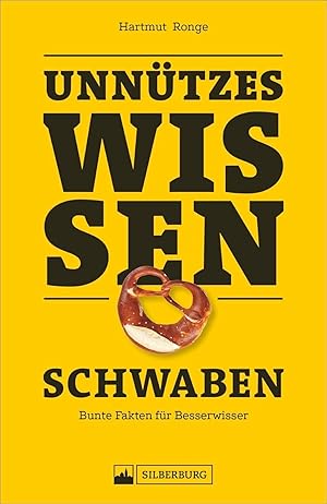 Unnützes Wissen - Schwaben : skurrile Fakten zum Angeben / Hartmut Ronge