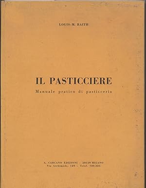 Il pasticciere - Manuale pratico di pasticceria _ Edizione italiana de: "Le Boulanger - Patissier...