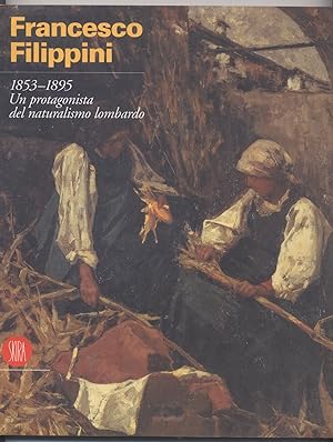 Francesco Filippini 1853-1895 Un protagonista del naturalismo lombardo