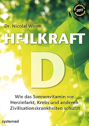 Heilkraft D : [wie das Sonnenvitamin vor Herzinfarkt, Krebs und anderen Krankheiten schützt] / [N...