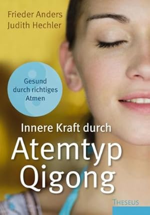 Innere Kraft durch Atemtyp Qigong : gesund durch richtiges Atmen / Judith Hechler ; Frieder Anders