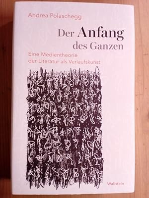 Seller image for Der Anfang des Ganzen: eine Medientheorie der Literatur als Verlaufskunst. for sale by Antiquariat Seitenwechsel