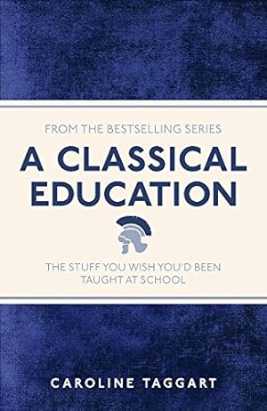 Image du vendeur pour A Classical Education: The Stuff You Wish You'd Been Taught At School by Taggart, Caroline [Paperback ] mis en vente par booksXpress