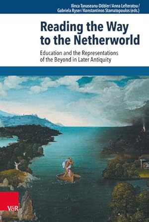 Seller image for Reading the Way to the Netherworld: Education and the Representations of the Beyond in Later Antiquity (Beitrge zur Europischen Religionsgeschichte (BERG)) : Education and the Representations of the Beyond in Later Antiquity for sale by AHA-BUCH GmbH