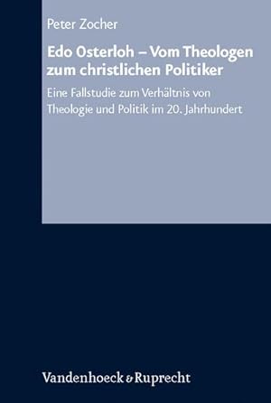 Imagen del vendedor de Edo Osterloh - Vom Theologen zum christlichen Politiker: Eine Fallstudie zum Verhltnis von Theologie und Politik im 20. Jahrhundert (Arbeiten zur . Reihe B: Darstellungen, Band 48) : Eine Fallstudie zum Verhltnis von Theologie und Politik im 20. Jahrhundert a la venta por AHA-BUCH GmbH