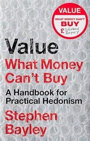 Bild des Verkufers fr Value: What Money Can't Buy: A Handbook for Practical Hedonism zum Verkauf von WeBuyBooks