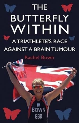 Seller image for The Butterfly Within: A Triathlete's Race Against a Brain Tumour (The Butterfly Within: The Ramblings of a Triathlete) for sale by WeBuyBooks