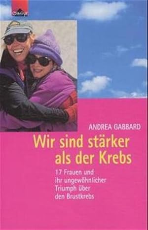 Bild des Verkufers fr Wir sind strker als der Krebs. 17 Frauen und ihr ungewhnlicher Triumph ber den Brustkrebs zum Verkauf von Studibuch