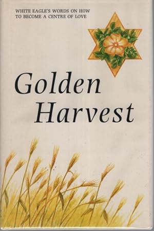 Seller image for GOLDEN HARVEST : HOW TO BECOME A CENTRE OF LOVE for sale by Dromanabooks