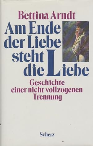 Seller image for Am Ende der Liebe steht die Liebe : Geschichte e. nicht vollzogenen Trennung. Geschichte einer nicht vollzogenen Trennung for sale by Schrmann und Kiewning GbR